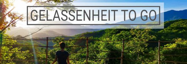 Gelassenheit to go